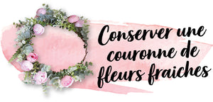 Conserver une couronne de fleurs fraiches